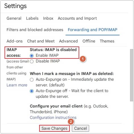 go to Forwarding and POP or IMAP tab and click on Enable IMAP 